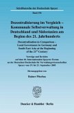 Dezentralisierung im Vergleich - Kommunale Selbstverwaltung in Deutschland und Südostasien am Beginn des 21. Jahrhunderts / Decentralization in Comparison - Local Governance in Germany and South East Asia in the Beginning of the 21st Century.