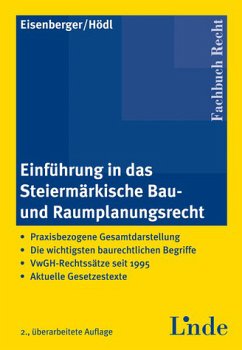 Einführung in das Steiermärkische Bau- und Raumplanungsrecht : Praxisbezogene Gesamtdarstellung. Die wichtigsten baurechtlichen Begriffe. VwGH-Rechtssätze seit 1995. Aktuelle Gesetzestexte Einführung in das Steiermärkische Bau- und Raumplanungsrecht : Praxisbezogene Gesamtdarstellung. Die wichtigsten baurechtlichen Begriffe. VwGH-Rechtssätze seit 1995. Aktuelle Gesetzestexte