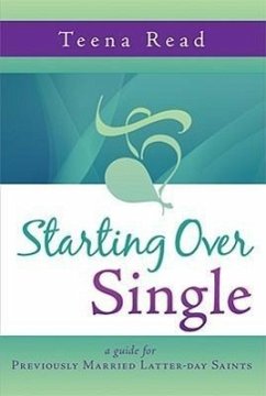 Starting Over Single: A Guide for Previously Married Latter-Day Saints - Read, Teena