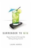 Surrender to Win: Regain Sanity by Strategically Relinquishing Control