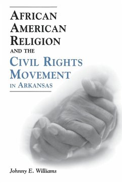 African American Religion and the Civil Rights Movement in Arkansas - Williams, Johnny E.