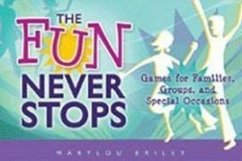 The Fun Never Stops: Games for Families, Groups, and Special Occasions - Bailey, Marylou