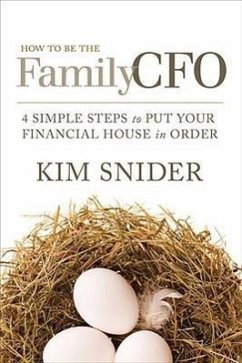 How to Be the Family CFO: 4 Simple Steps to Put Your Financial House in Order - Snider, Kim