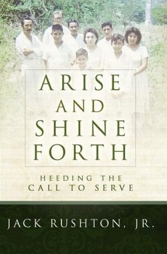 Arise and Shine Forth: Heeding the Call to Serve - Rushton, Jack L. , Jr.