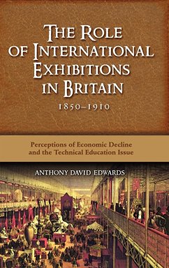 The Role of International Exhibitions in Britain, 1850-1910 - Edwards, Anthony David