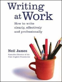 Writing at Work: How to Write Clearly, Effectively and Professionally - James, Neil