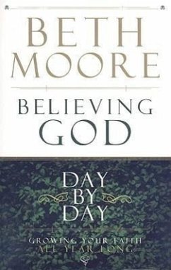 Believing God Day by Day: Growing Your Faith All Year Long - Moore, Beth