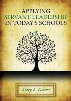 Applying Servant Leadership in Today's Schools - Culver, Mary