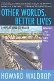 Other Worlds, Better Lives: Selected Long Fiction, 1989-2003