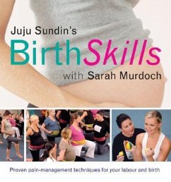 Juju Sundin's Birth Skills: Proven Pain-Management Techniques for Your Labour and Birth - Sundin, Juju; Murdoch, Sarah