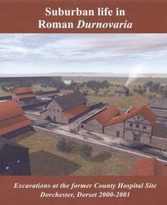 Suburban Life in Roman Durnovaria: Excavations at the Former County Hospital Site, Dorchester 2000-2001 - Trevarthen, Mike