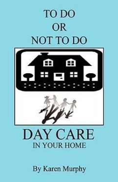 To Do or Not to Do Day Care in Your Home - Murphy, Karen