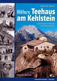 Hitlers Teehaus am Kehlstein - Seerwald, Michael E