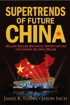 Supertrends of Future China: Billion Dollar Business Opportunities for China's Olympic Decade - Yuann, James K; Inch, Jason A