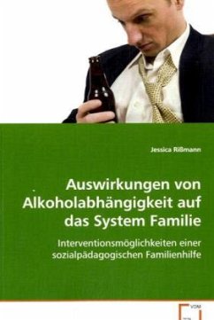Auswirkungen von Alkoholabhängigkeit auf das SystemFamilie - Rißmann, Jessica