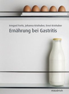 Ernährung bei Gastritis - Fortis, Irmgard; Kriehuber, Johanna; Kriehuber, Ernst
