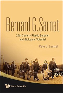 Bernard G Sarnat: 20th Century Plastic Surgeon and Biological Scientist - Lestrel, Pete E; Sarnat, Bernard G