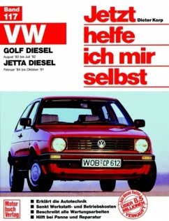 VW Golf Diesel August '83 bis Juli '92, Jetta Diesel Februar '84 bis Oktober '91 / Jetzt helfe ich mir selbst 117 - VW Golf Diesel II (83-92)/Jetta Diesel (84-91)