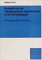 Perspektiven der Therapeutischen Gemeinschaft in der Heilpädagogik - Grimm, Rüdiger