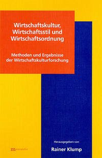 Wirtschaftskultur, Wirtschaftsstil und Wirtschaftsordnung - Klump, Rainer (Hrsg.)
