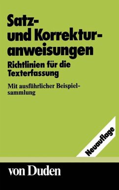 Satz- und Korrekturanweisungen. Von Duden. Richtlinien für die Texterfassung. Mit ausführlicher Beispielsammlung. Satz- und Korrekturanweisungen. Von Duden. Richtlinien für die Texterfassung. Mit ausführlicher Beispielsammlung.