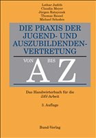 Die Praxis der Jugend- und Auszubildendenvertretung von A - Z - Judith, Lothar / Meyer, Claudia / Ratayczak, Jürgen / Ressel, Thomas / Schoden, Michael