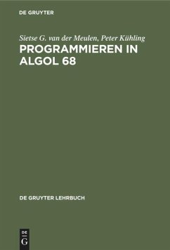 Programmieren in ALGOL 68 - Meulen, Sietse G. van der;Kühling, Peter