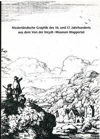 Niederländische Graphik des 16. und 17. Jahrhunderts aus dem Besitz des Von der Heydt-Museums