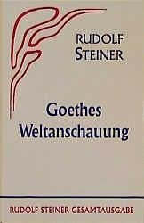 Goethes Weltanschauung - Steiner, Rudolf