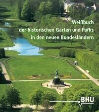 Weißbuch der historischen Gärten und Parks in den neuen Bundesländern Weißbuch der historischen Gärten und Parks in den neuen Bundesländern