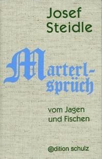 Marterlsprüch vom Jagen und Fischen - Steidle, Josef