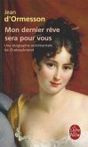 Mon Dernier Rève Sera Pour Vous: Une Biographie Sentimentale de Chateaubriand