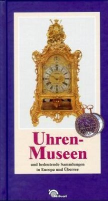 Uhrenmuseen und bedeutende Sammlungen in Europa und Übersee