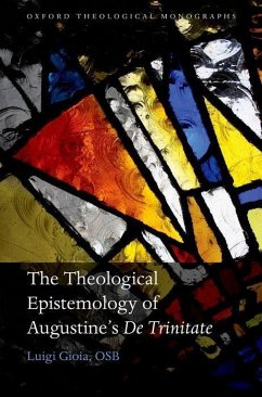 The Theological Epistemology of Augustine's De Trinitate - Gioia Osb, Luigi