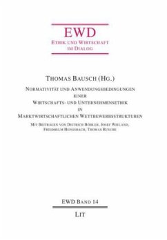 Normativität und Anwendungsbedingungen einer Wirtschafts- und Unternehmensethik in Marktwirtschaftlichen Wettbewerbsstru