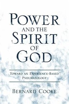 Power and the Spirit of God Toward an Experience-Based Pneumatology - Cook, Bernard