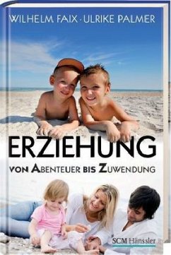 Erziehung von Abenteuer bis Zuwendung - Faix, Wilhelm; Palmer, Ulrike