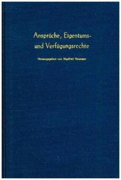 Ansprüche, Eigentums- und Verfügungsrechte. - Neumann, Manfred (Hrsg.)