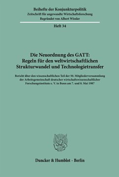 Die Neuordnung des GATT: Regeln für den weltwirtschaftlichen Strukturwandel und Technologietransfer. / Beihefte der Konjunkturpolitik 34