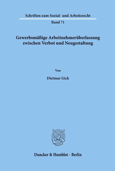 Gewerbsmäßige Arbeitnehmerüberlassung zwischen Verbot und Neugestaltung. Gewerbsmäßige Arbeitnehmerüberlassung zwischen Verbot und Neugestaltung.