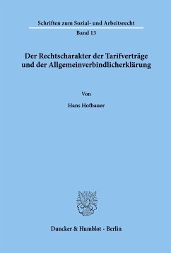 Der Rechtscharakter der Tarifverträge und der Allgemeinverbindlicherklärung. - Hofbauer, Hans