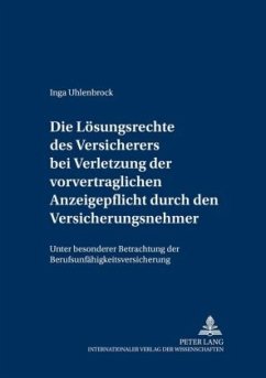 Die Lösungsrechte des Versicherers bei Verletzung der vorvertraglichen Anzeigepflicht durch den Versicherungsnehmer - Uhlenbrock, Inga