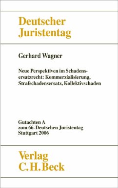 Verhandlungen des 66. Deutschen Juristentages Stuttgart 2006 Bd. I: Gutachten Teil A: Neue Perspektiven im Schadensersatzrecht - Kommerzialisierung, Strafschadensersatz, Kollektivschaden