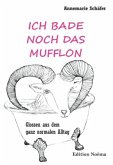 Ich bade noch das Mufflon. Glossen aus dem ganz normalen Alltag