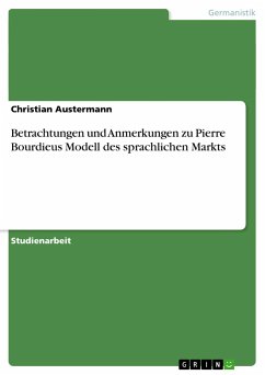 Betrachtungen und Anmerkungen zu Pierre Bourdieus Modell des sprachlichen Markts - Austermann, Christian