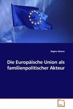Die Europäische Union als familienpolitischer Akteur - Ahrens, Regina