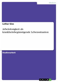 Arbeitslosigkeit als krankheitsbegünstigende Lebenssituation - Gies, Lothar