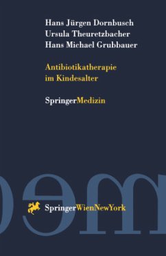 Antibiotikatherapie im Kindesalter - Grubbauer, Hans M.;Theuretzbacher, Ursula;Dornbusch, Hans J.