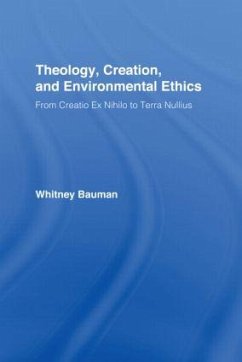 Theology, Creation, and Environmental Ethics - Bauman, Whitney
