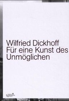 Für eine Kunst des Unmöglichen - Dickhoff, Wilfried
